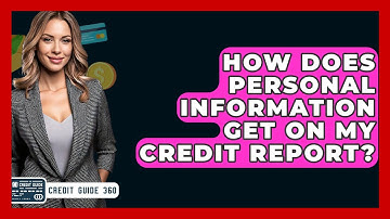 How Does Personal Information Get On My Credit Report? - CreditGuide360.com