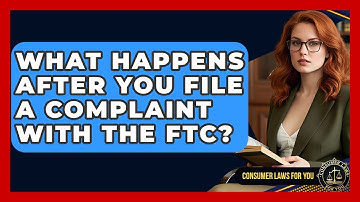 What Happens After You File A Complaint With The FTC? - Consumer Laws For You