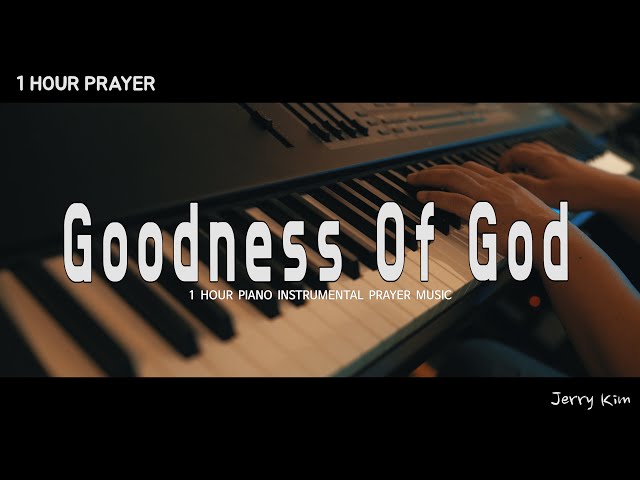 [1Hour] Goodness Of God (Lyrics) Bethel MusicㅣPrayer MusicㅣPiano Cover by Jerry Kim class=