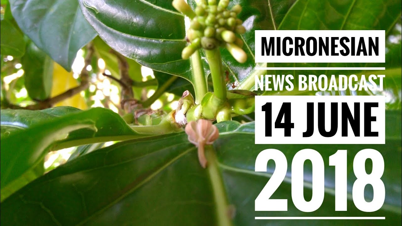 Micronesian News Broadcast 14 June 2018