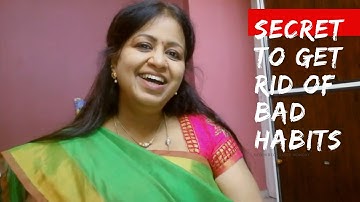 Secret to get rid of bad habits