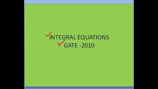 INTEGRAL EQUATIONS (GATE 2010)
