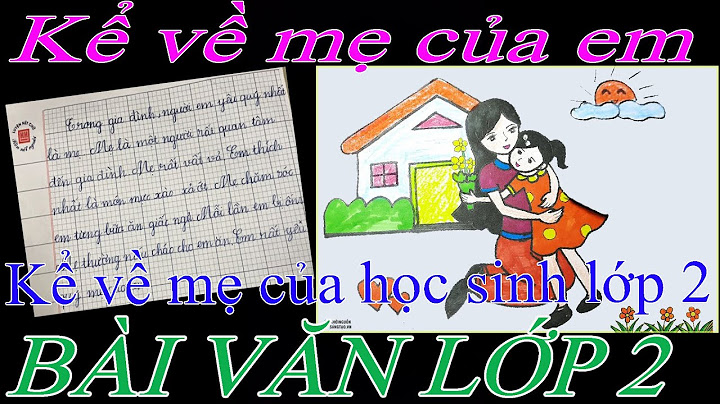 Bài văn viết về mẹ của học sinh lớp 2 năm 2024