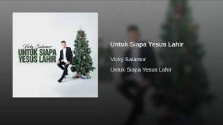 LAGU NATAL VICKY SALAMOR TERBARU-Untuk Siapa Yesus Lahir