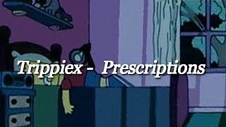 Trippiex - Prescriptions [LETRA]