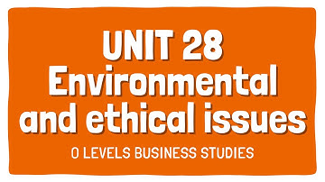 Environmental and ethical issues | Topic 28 | Section 6 | OLevels Business 7115 | Subjectics