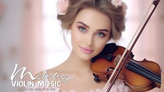 The Most Beautiful Melodies In The World For Your Heart - Best Beautiful Romantic Violin Music