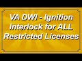 Virginia DWI - Ignition Interlock for ALL Restricted Licenses