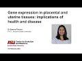 Dr seema plaisiergene expression in placental and uterine tissuesimplications of health  disease