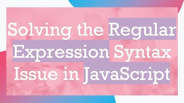Solving the Regular Expression Syntax Issue in JavaScript