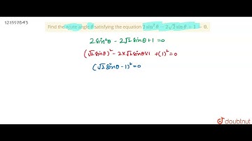 Find the acute angle `theta` satisfying the equation `2sin^(2)theta-2sqrt2sintheta+1=0.`