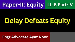 Delay Defeats Equity || Engr. Advocate Ayaz Noor