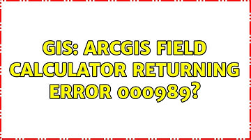 GIS: ArcGIS Field Calculator returning error 000989?