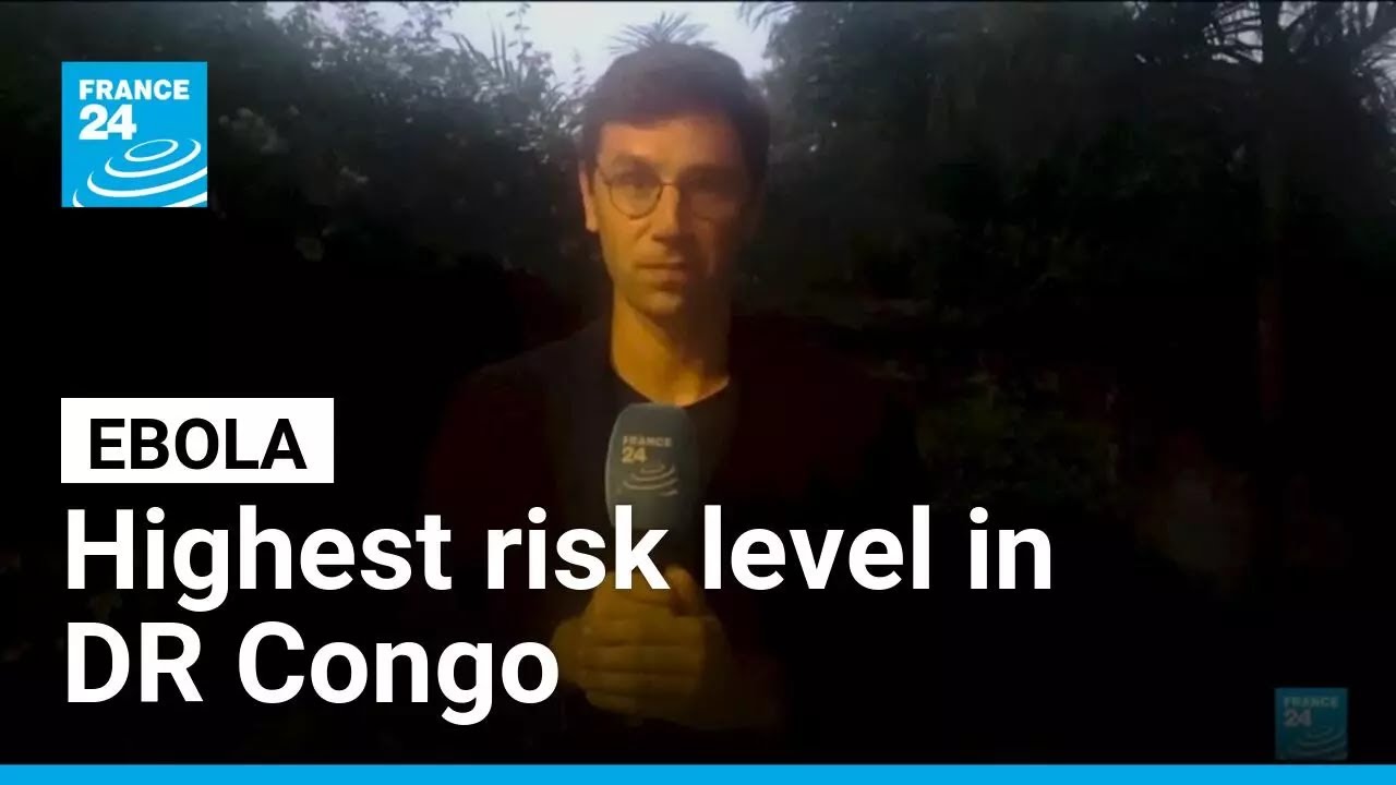 Ebola: Highest risk level in DR Congo warns World Health Organization • FRANCE 24 English