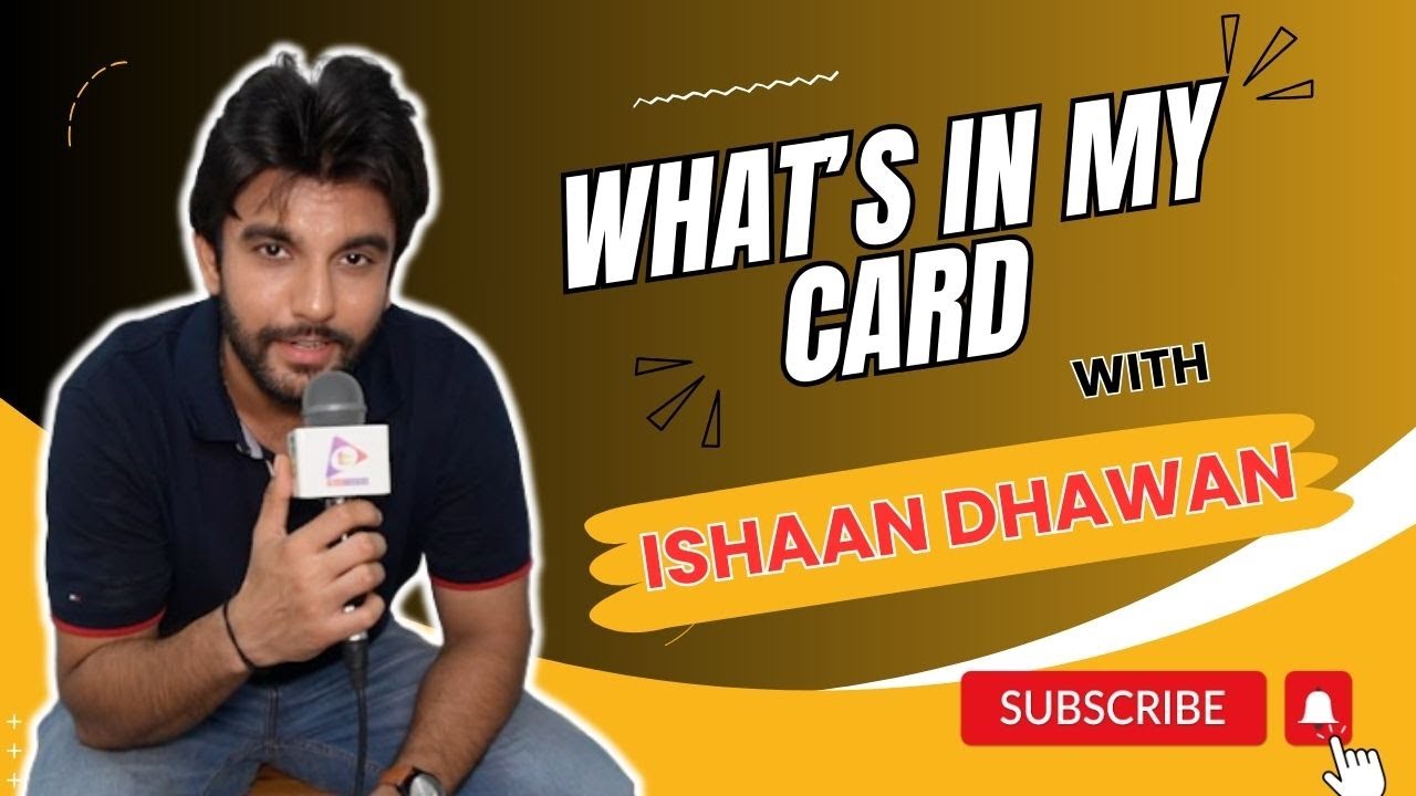 What's In My Card With Ishaan Dhawan