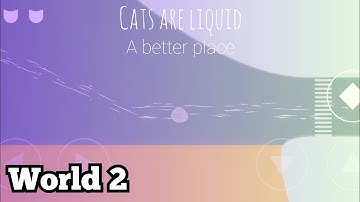 Cats are liquid a better place World 2