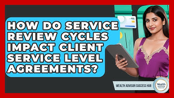 How Do Service Review Cycles Impact Client Service Level Agreements? - Wealth Advisor Success Hub