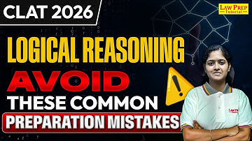 Logical Reasoning: Common Preparation Mistakes | Logical Reasoning for CLAT 2026