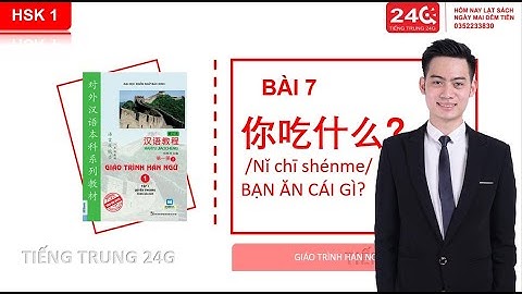 HSK 1| BÀI 7 - BẠN ĂN GÌ? | Tự học tiếng Trung Hán ngữ quyển 1 #giáotrìnhhánngữ