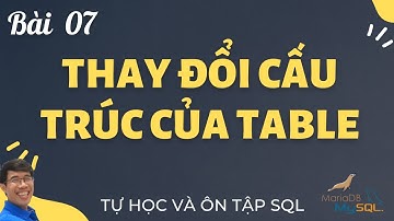 Học SQL 07. Chỉnh sửa Table bằng câu lệnh ALTER TABLE  | Tự học câu lệnh SQL | Học SQL