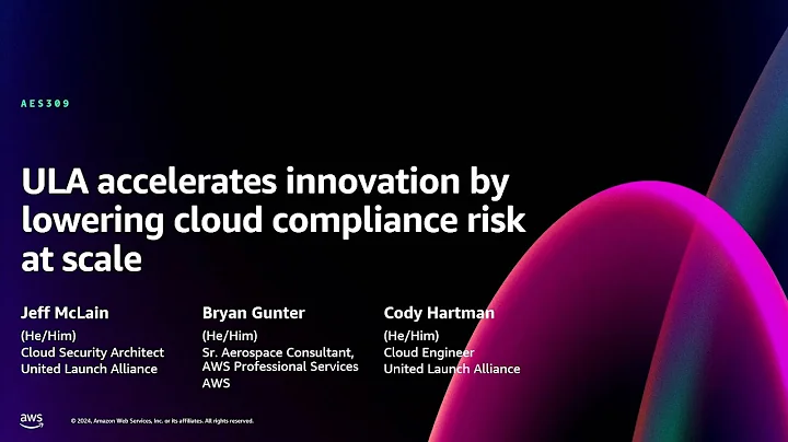 AWS re:Invent 2024 - ULA accelerates innovation by lowering cloud compliance risk at scale  (AES309)