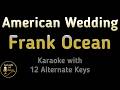 Frank Ocean American Wedding Karaoke Instrumental Lower Higher Female Original Key