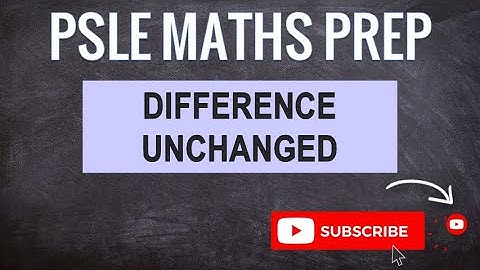 Difference Unchanged | Learn Problem Sums | PSLE MATHS PREP