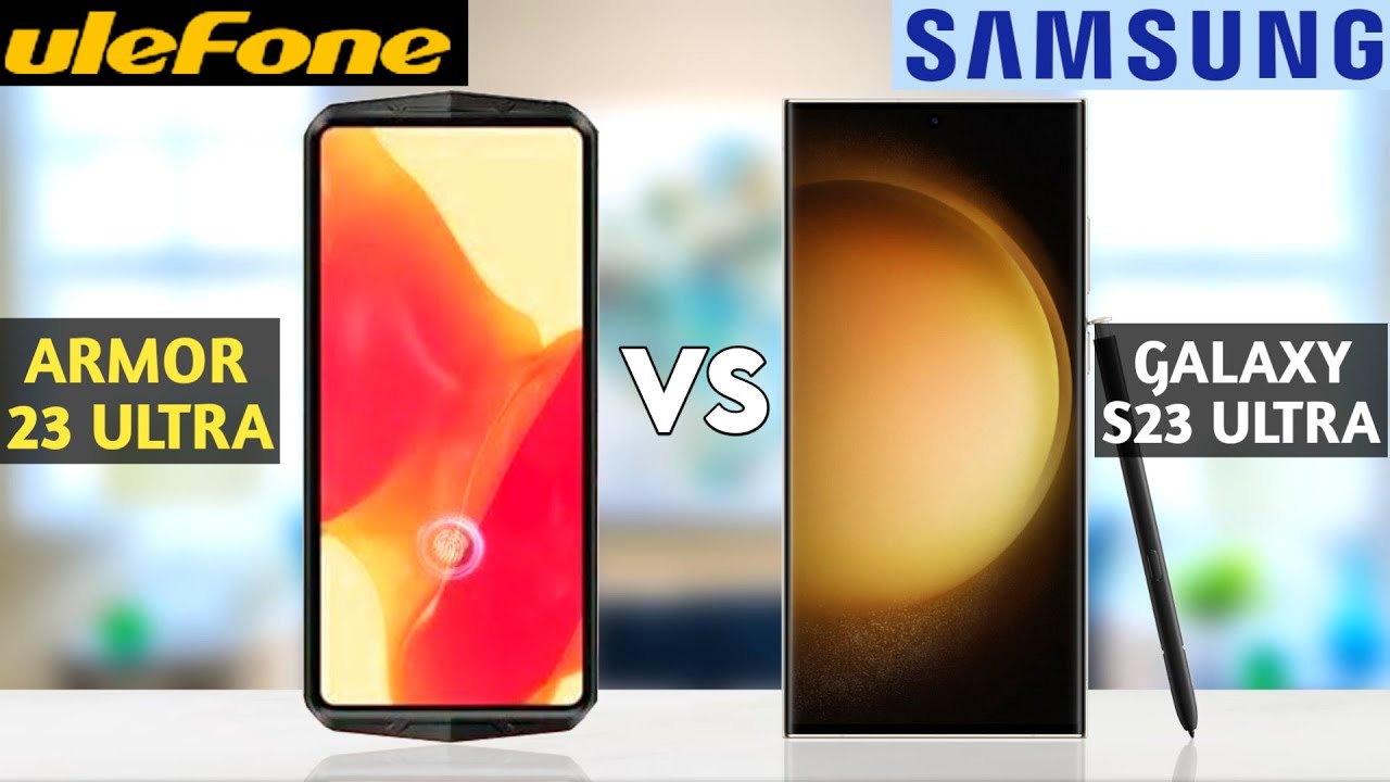 Ulefone Armor 23 Ultra vs Samsung Galaxy S23 Ultra 