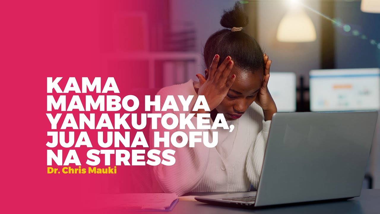 Chris Mauki: Kama mambo haya yanakutokea, jua una hofu na stress