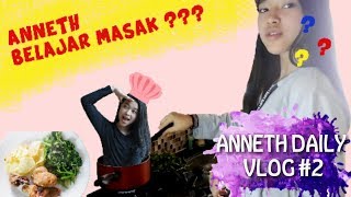Anneth Daily Vlog #2 // Anneth Belajar Masak ? Emang bisa ??