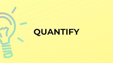 What is the meaning of the word QUANTIFY?