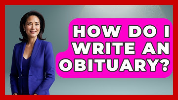 How Do I Write An Obituary? - Consumer Laws For You