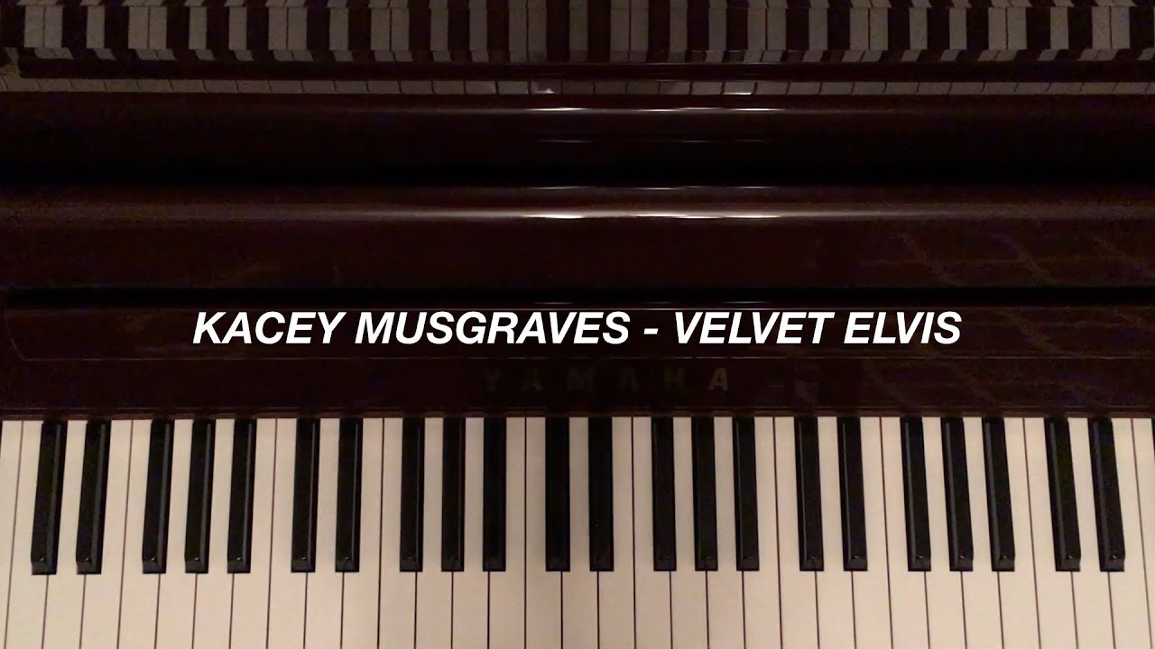 Kacey Musgraves Velvet Elvis (Piano Cover) YouTube