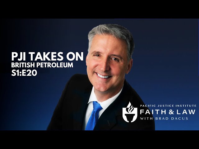 Faith & Law Episode #20 - PJI Takes On British Petroleum
