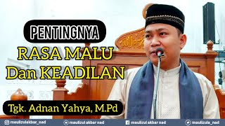 Kita Harus Adil dan Punya Rasa Malu - Tgk. Adnan Yahya, M.Pd
