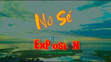 No Sé - Video Oficial - Grupo Musical Explosión de Iquitos