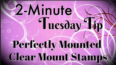 Simply Simple 2-MINUTE TUESDAY TIP - Perfectly Mounted Clear Mount Stamps by Connie Stewart