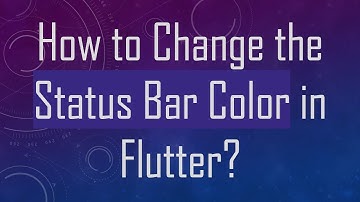 How to Change the Status Bar Color in Flutter?