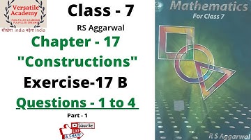 Class - 7| Chapter - 17  |"Constructions" | RS Aggarwal |Exercise-17 B| Questions 1 to 4