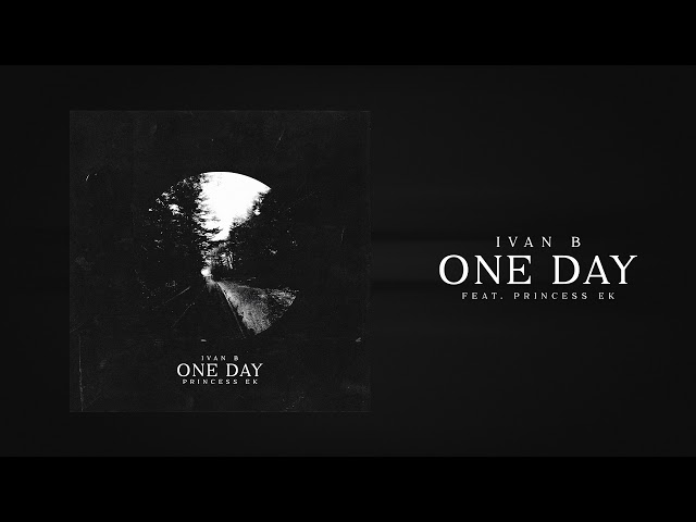 Ivan B - One Day (feat. Princess EK) [Official Audio] class=