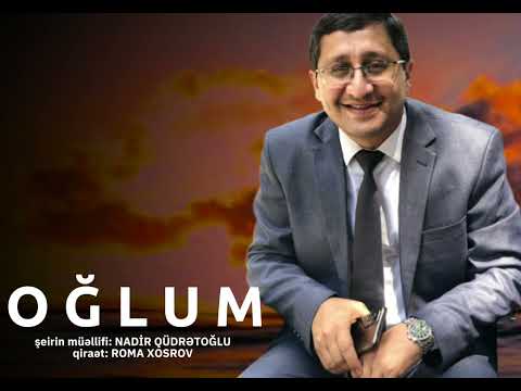 Oğlum (şeir Qüdrət balamıza həsr olunur) müəllif NADİR QÜDRƏTOĞLU