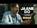 Jaane do  maidaan  ajay devgn  arrahman  hiral viradia  manoj muntashir  boney kapoor