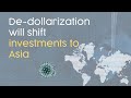 How De-Dollarization will shift investments to Asia