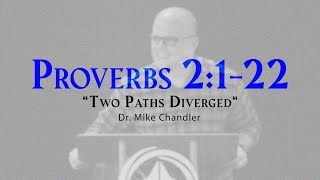 "Two Roads Diverged" | Proverbs 2:1-22 Sermon | Dr. Mike Chandler | September 19, 2021