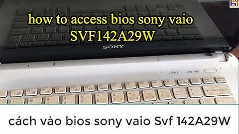 cách vào bios sony vaio VSF142A29W /how to access bios sony vaio VSF142A29W