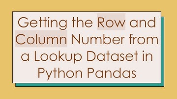 Getting the Row and Column Number from a Lookup Dataset in Python Pandas