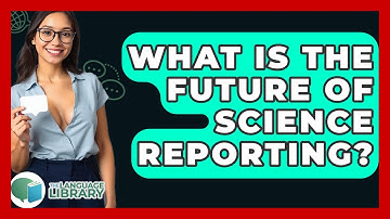 What Is The Future Of Science Reporting? - The Language Library