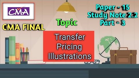 CMA Final Paper 15 Study Note 2.2 Transfer Pricing Illustrations Part 3