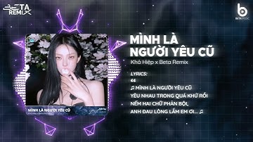 MÌNH LÀ NGƯỜI YÊU CŨ REMIX (STYLE HUYPT Remix) - KHẢ HIỆP 🎼 Nhạc Remix Hot TikTok 2025