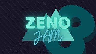Zeno Jam 8!!!